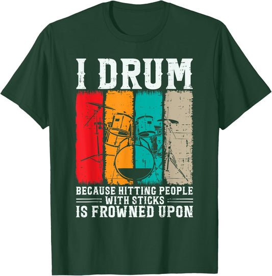 I Drum Because Hitting People With Sticks Is Frowned Upon T-Shirt - T-Shirt | Forest