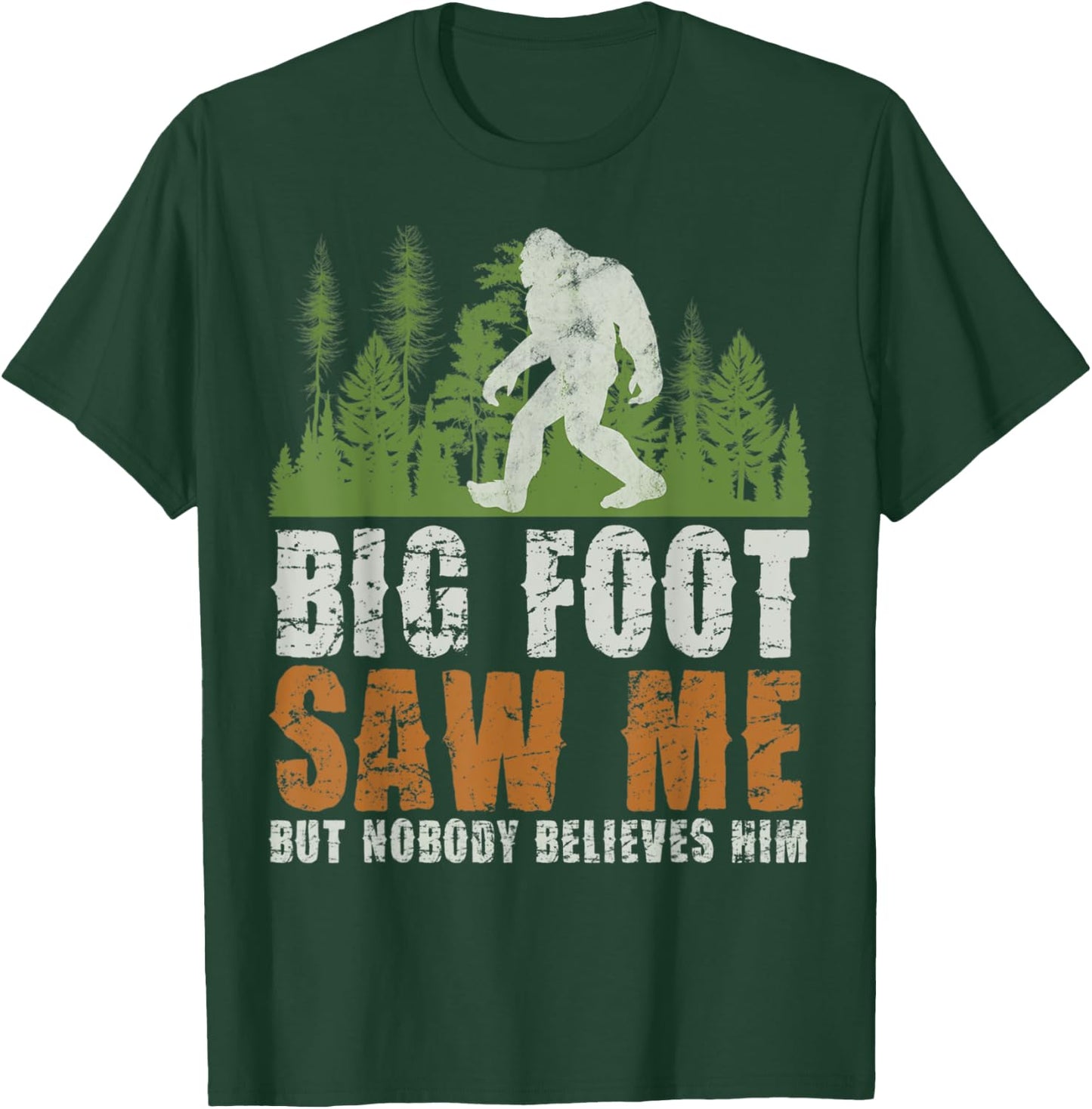 Bigfoot Saw Me But Nobody Believes Him Sasquatch Forest T-Shirt - T-Shirt | Forest