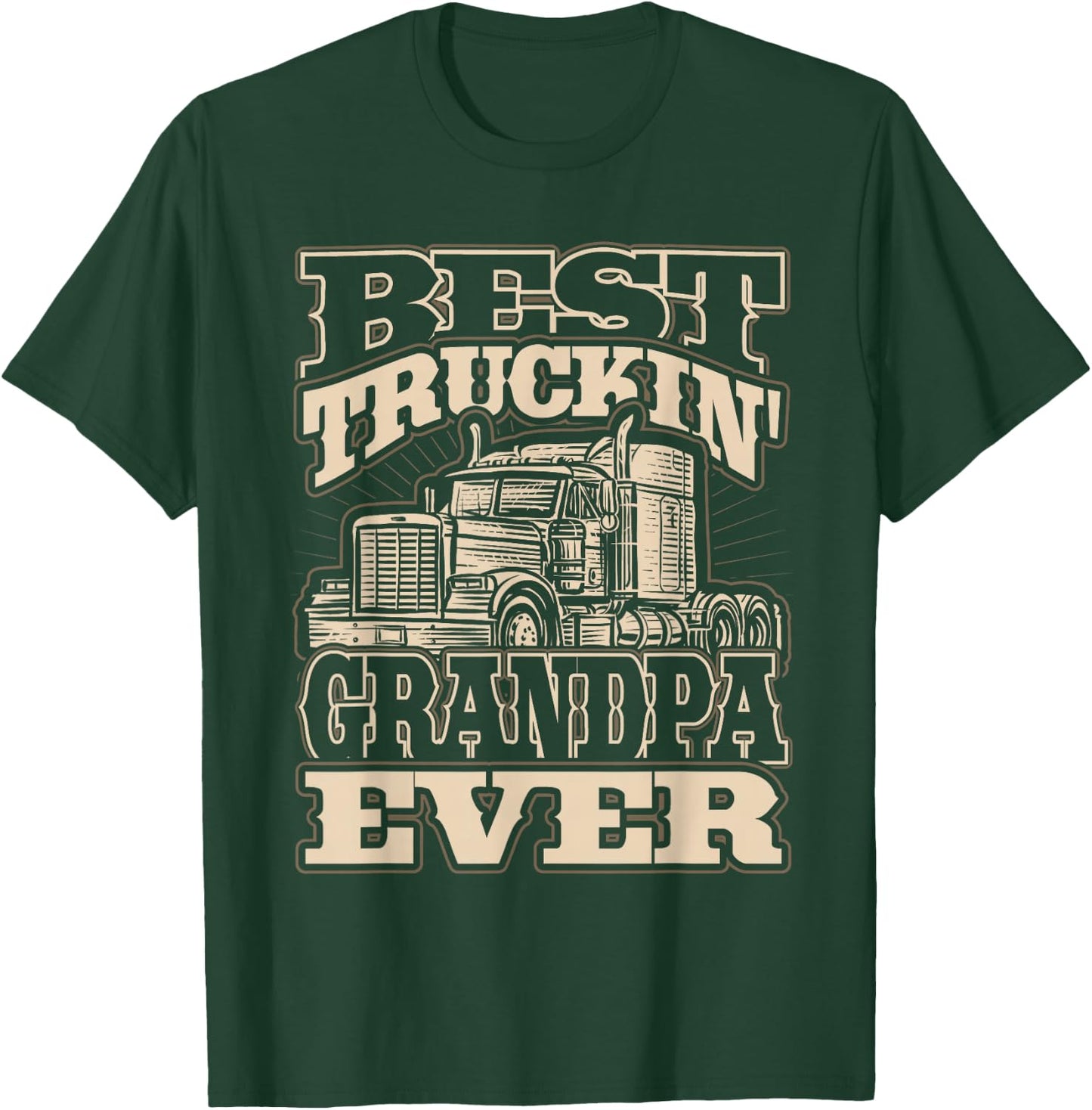 Best Truckin Grandpa Ever Semi Truck Trucker T-Shirt - T-Shirt | Forest