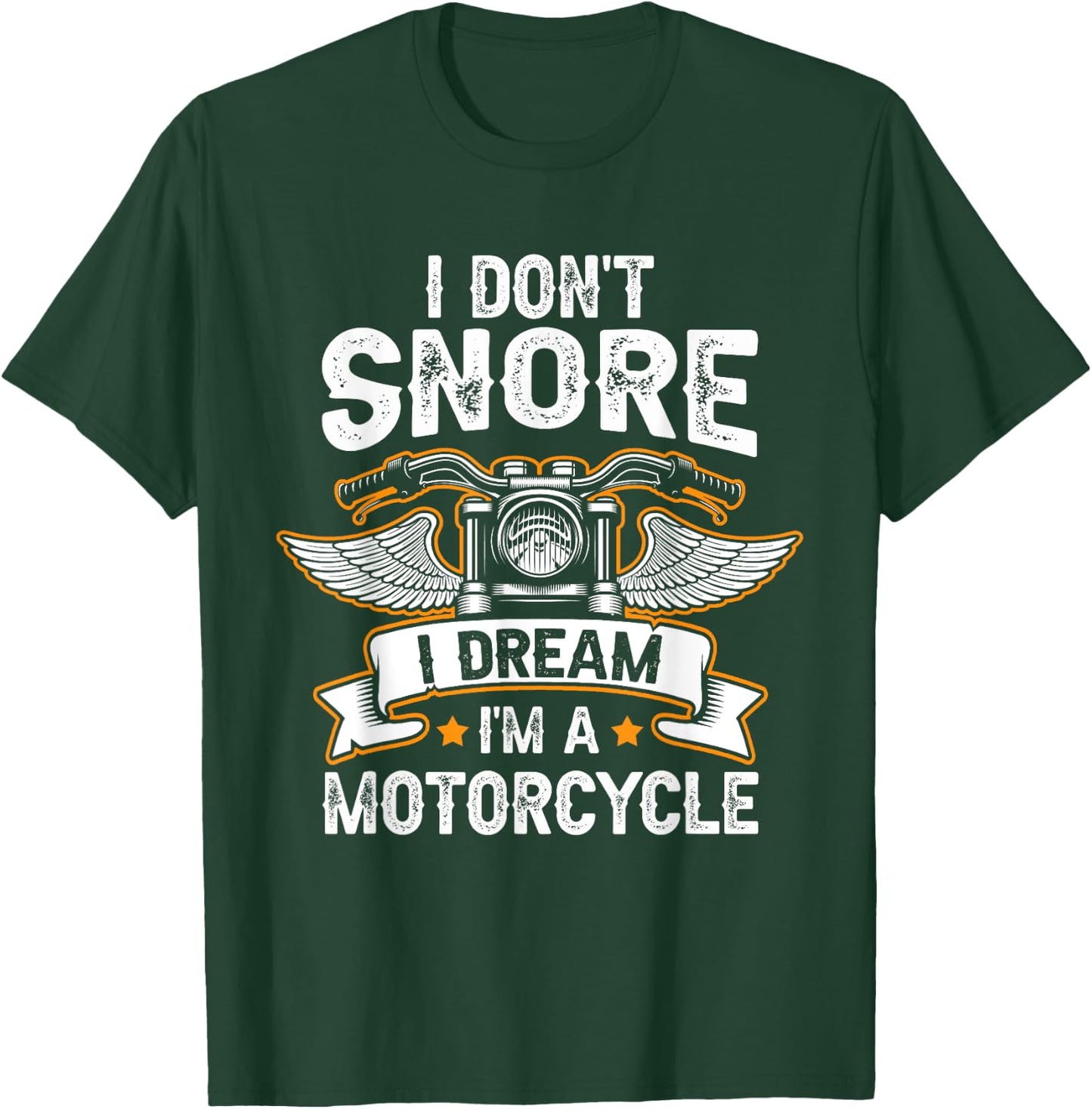 Funny I Don't Snore I Dream I'm A Motorcycle Biker T-Shirt - T-Shirt | Forest