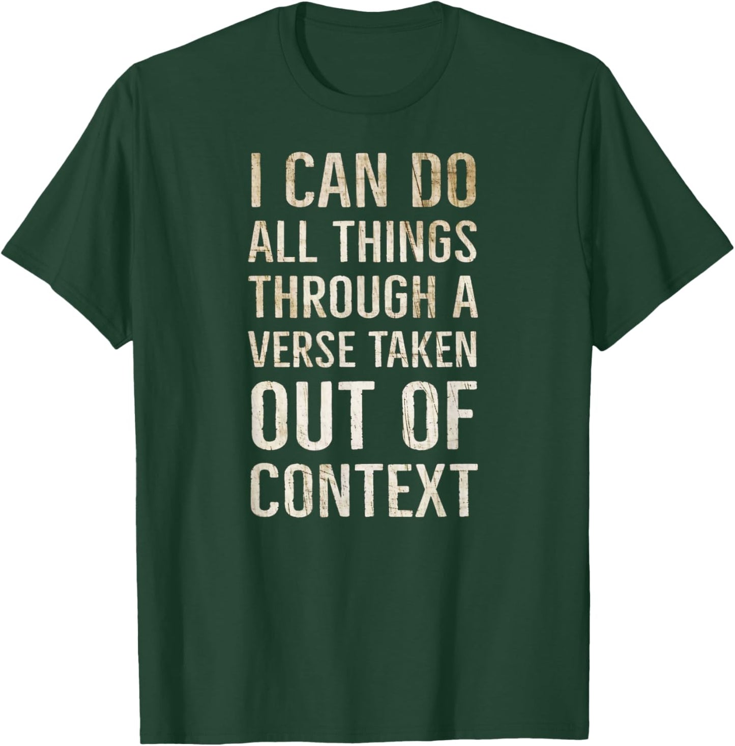 I Can Do All Things Through A Verse Taken Out Of Context T-Shirt - T-Shirt | Forest
