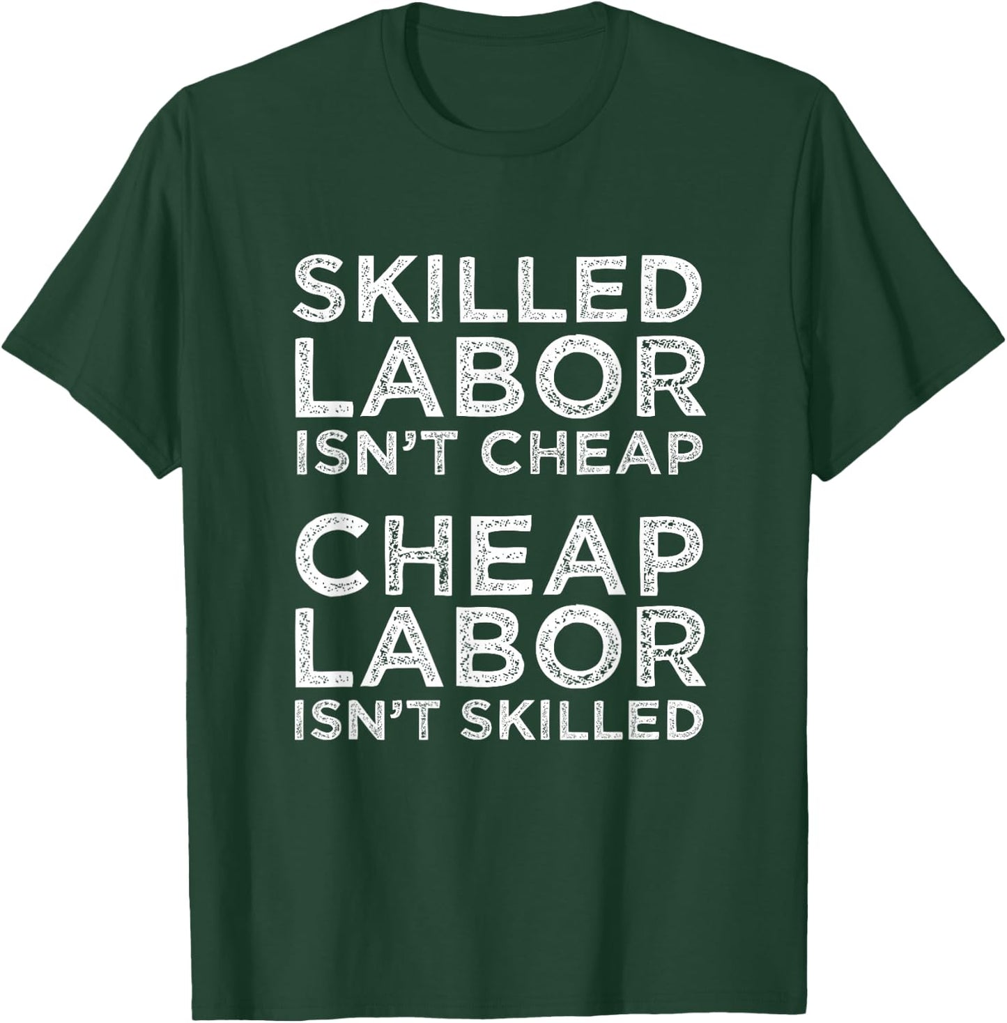 Skilled Labor Isn't Cheap Cheap Labor Isn't Skilled Laborer T-Shirt - T-Shirt | Forest