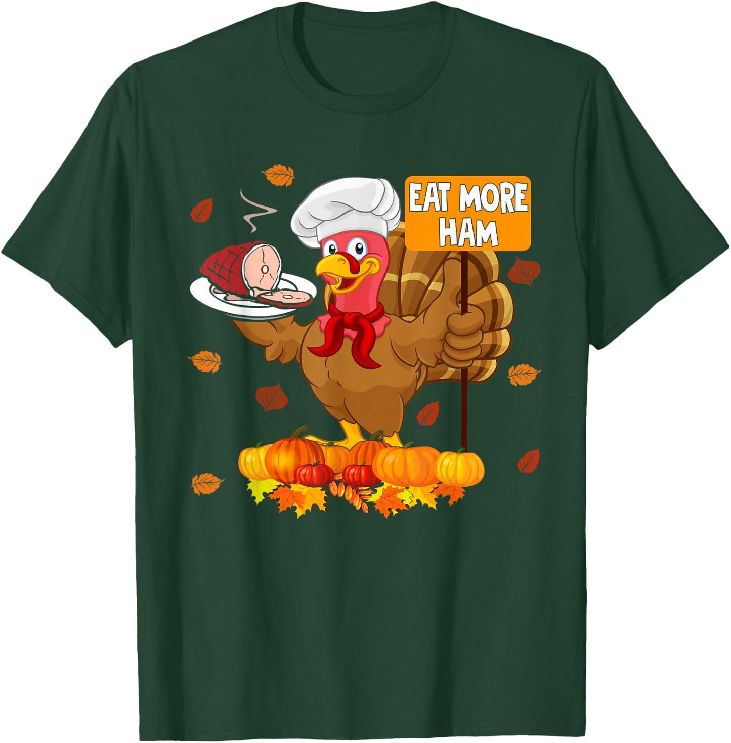 Eat More Ham Funny Thanksgiving Turkey Chef Hamburger Lover T-Shirt - T-Shirt | Forest