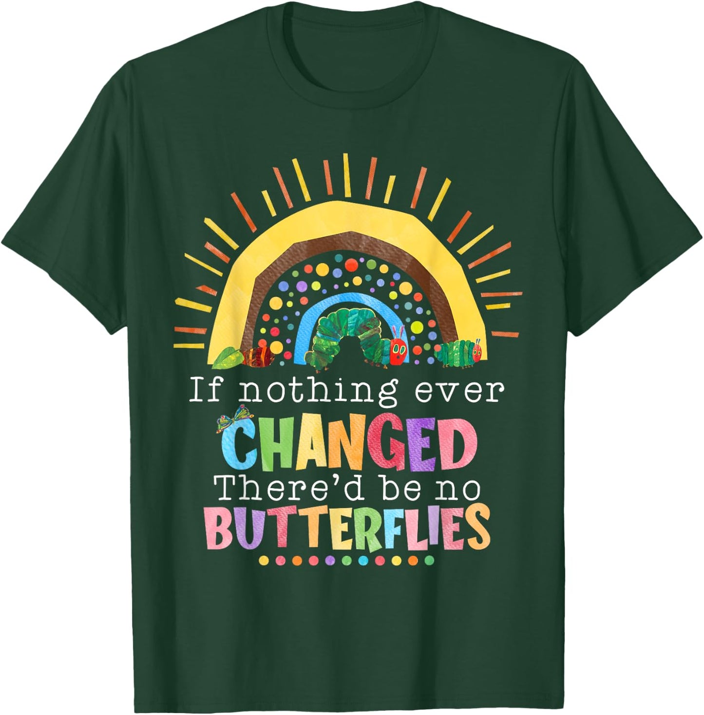Rainbow If Nothing Ever Changed There'd Be No Butterflies T-Shirt - T-Shirt | Forest