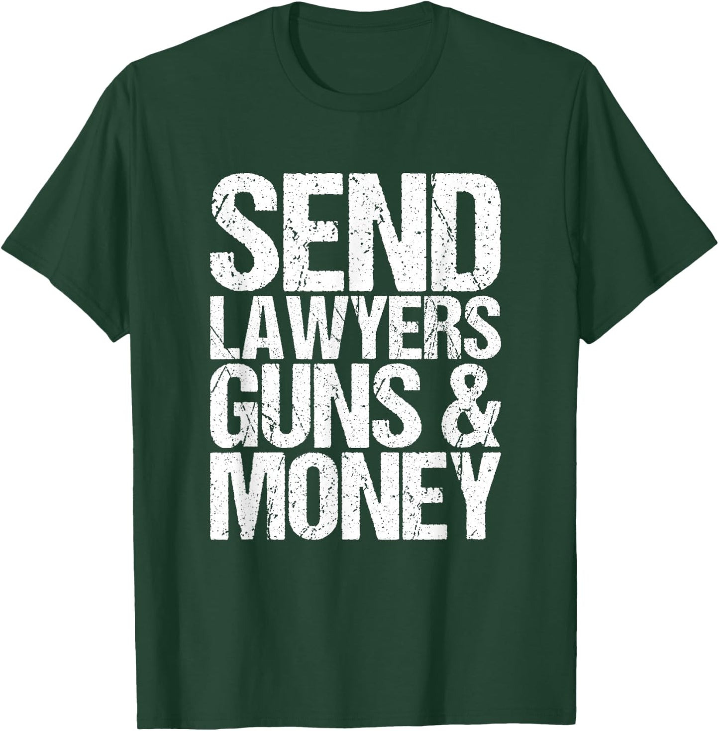 Send lawyers weapons and money. T-Shirt - T-Shirt | Forest