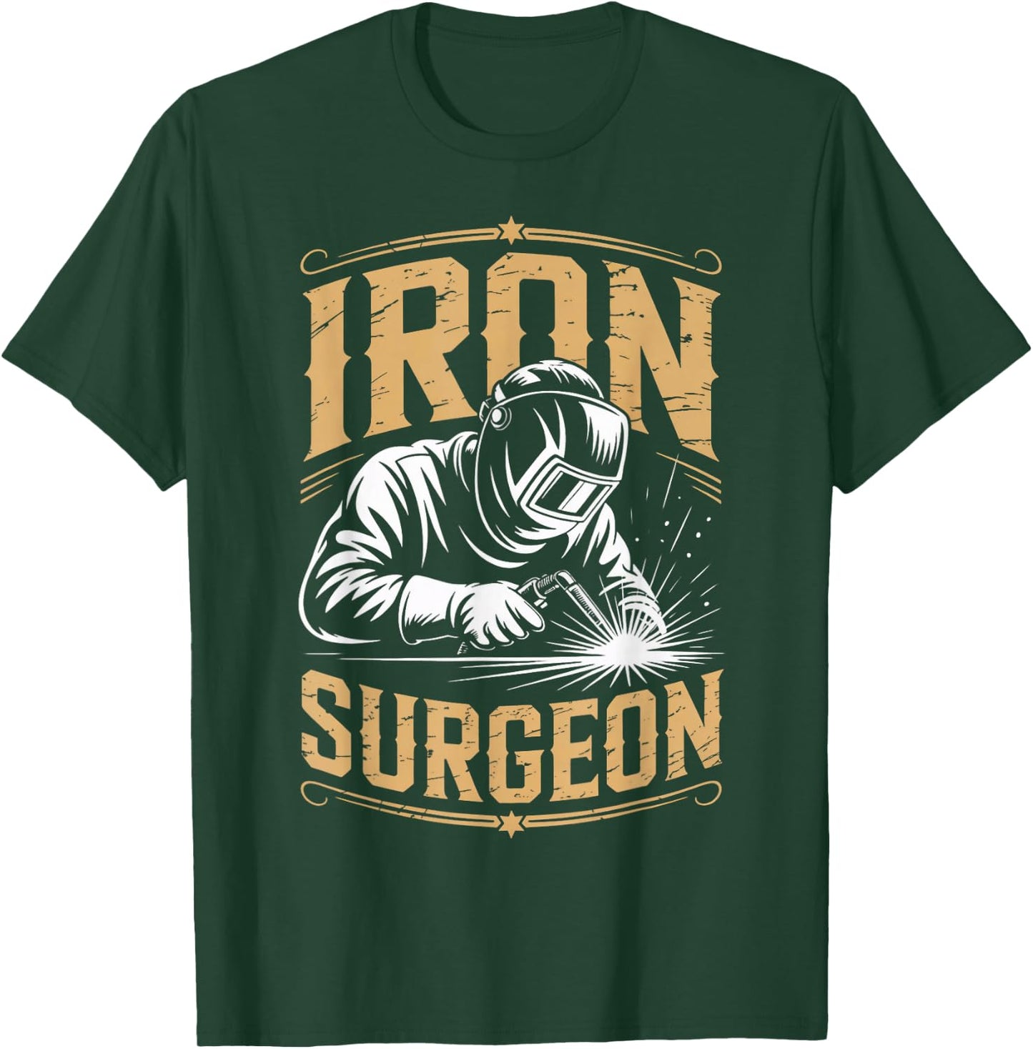 Iron Surgeon Weld Metal Worker Welded Welds Welder T-Shirt - T-Shirt | Forest