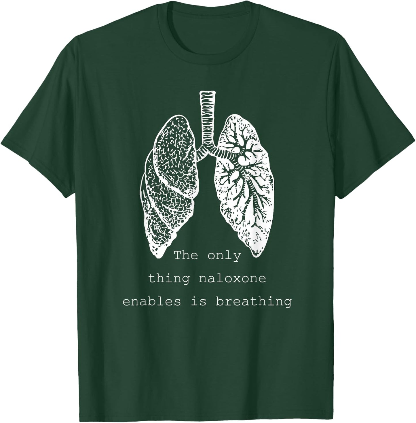 The only thing naloxone enables is breathing, Quote medical T-Shirt - T-Shirt | Forest