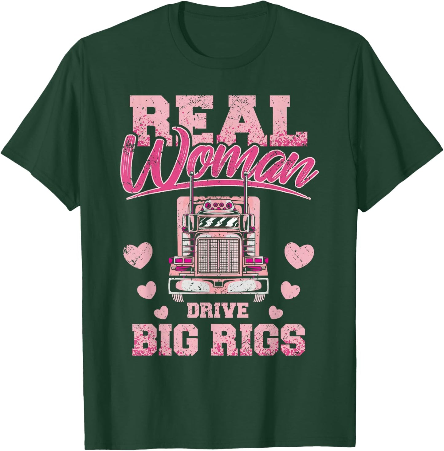 Real Woman Drive Big Rigs Trucker Girl T-Shirt - T-Shirt | Forest