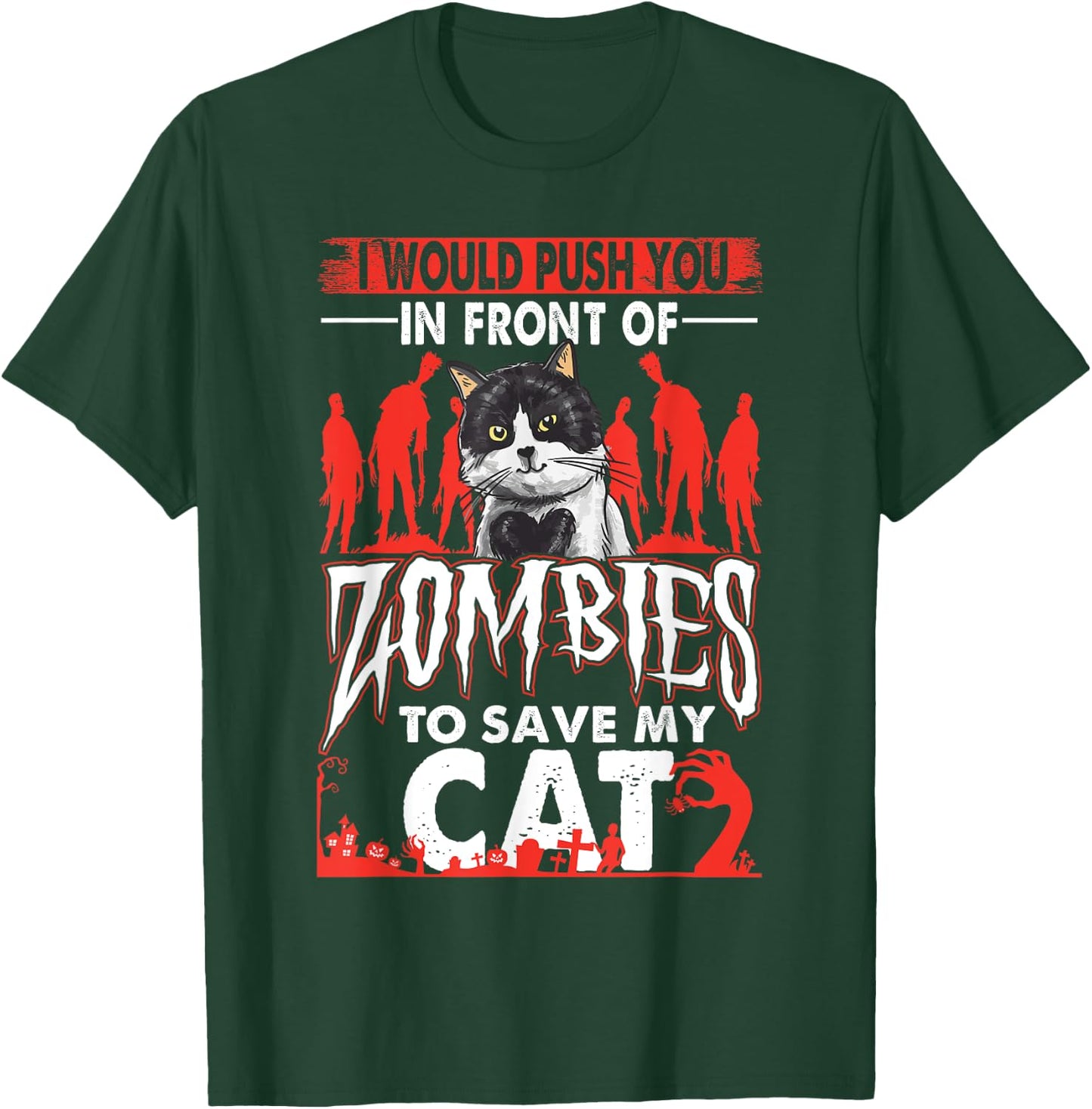 Funny I Would Push You In Front Of Zombies To Save My Cat Women T-Shirt - T-Shirt | Forest