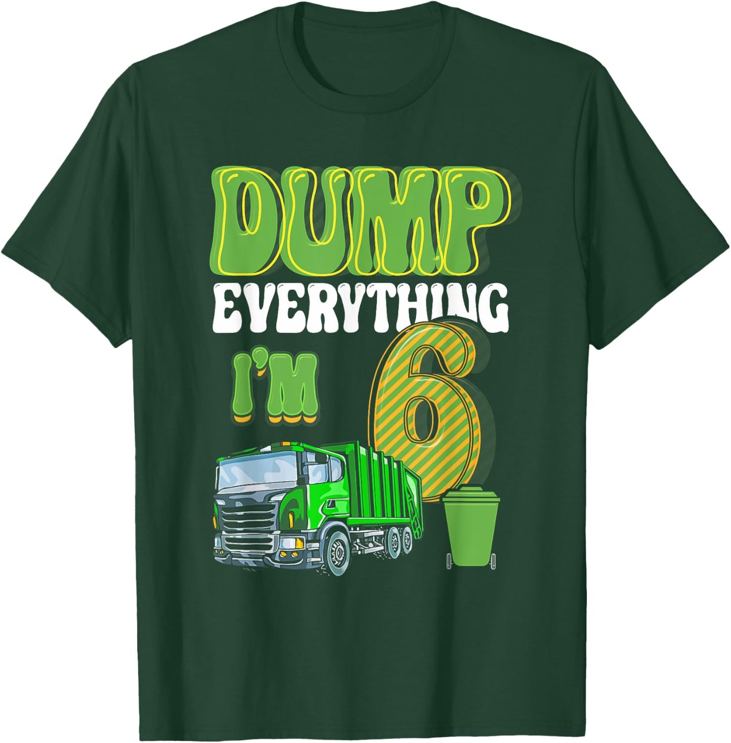 Dump Everything I'm 6 Year Old Garbage Truck 6th Birthday T-Shirt - T-Shirt | Forest