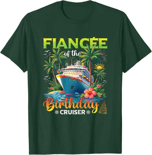 Family Matching Fiancee of The Birthday Cruiser T-Shirt - T-Shirt | Forest