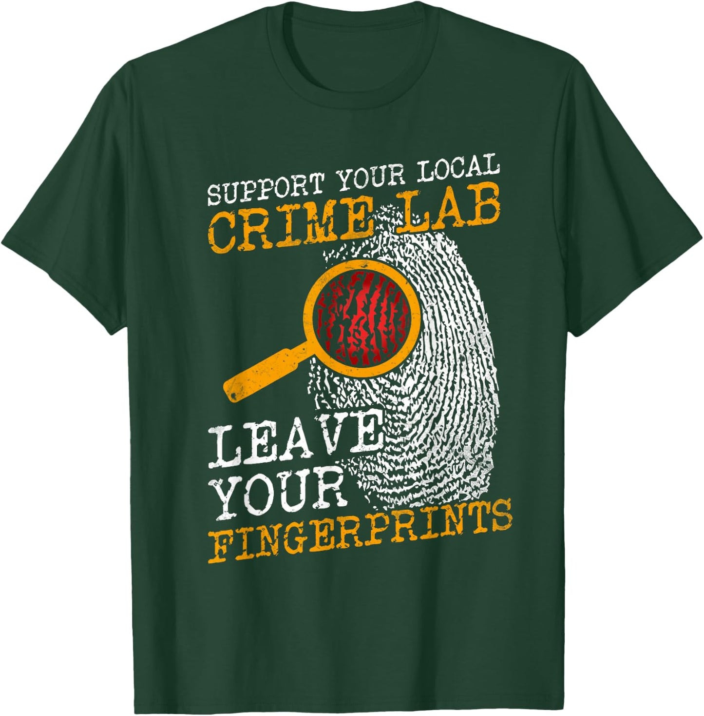 Support Your Local Crime Lab Forensics Criminologists T-Shirt - T-Shirt | Forest