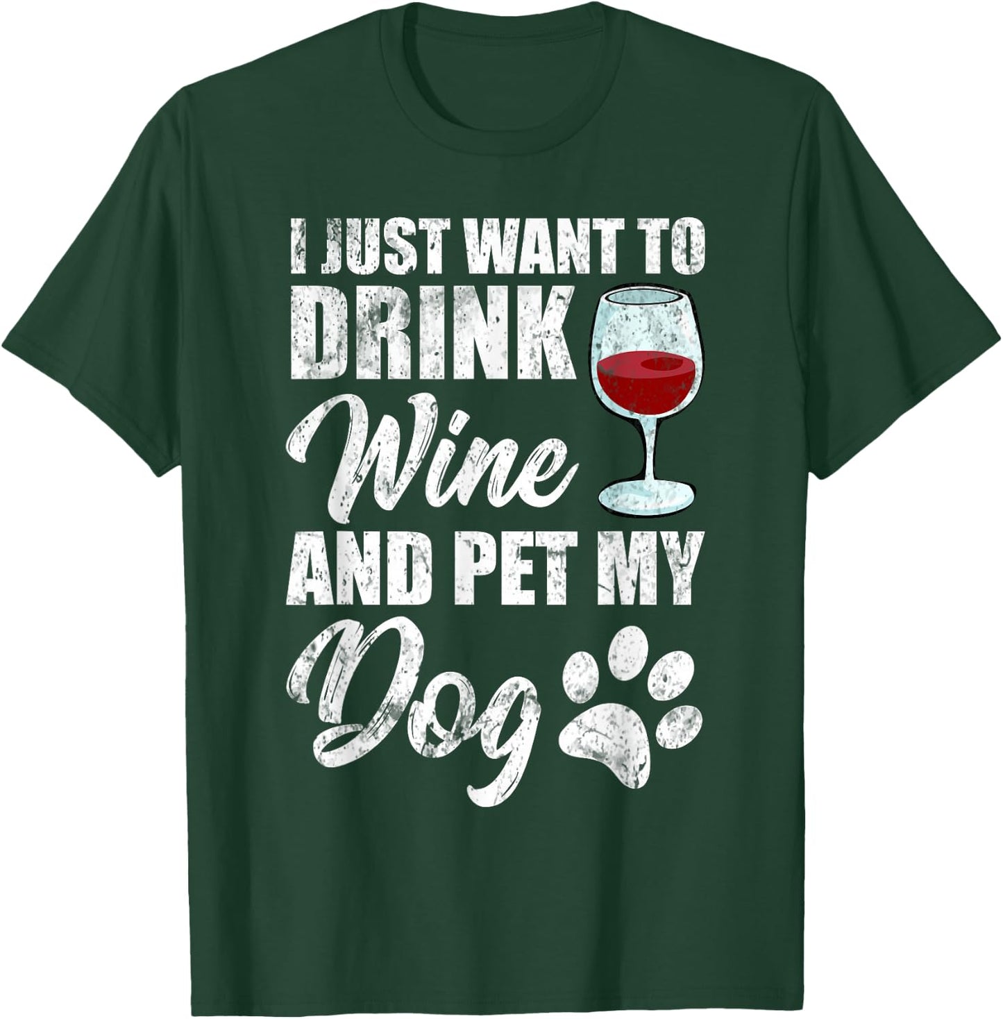 I Just Want To Drink Wine and Pet My Dog Funny T-Shirt - T-Shirt | Forest