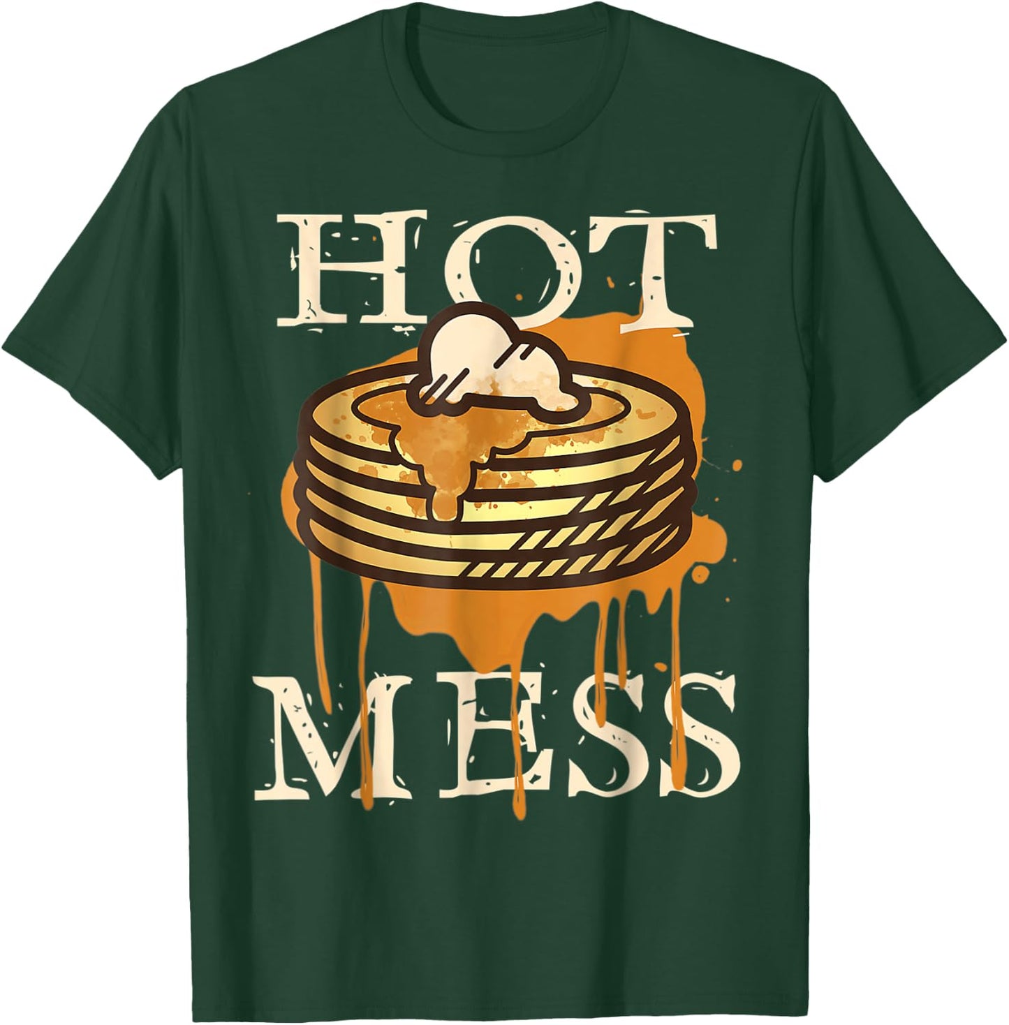 Hot Mess Short Stack Of Pancakes Full Of Syrup T-Shirt - T-Shirt | Forest