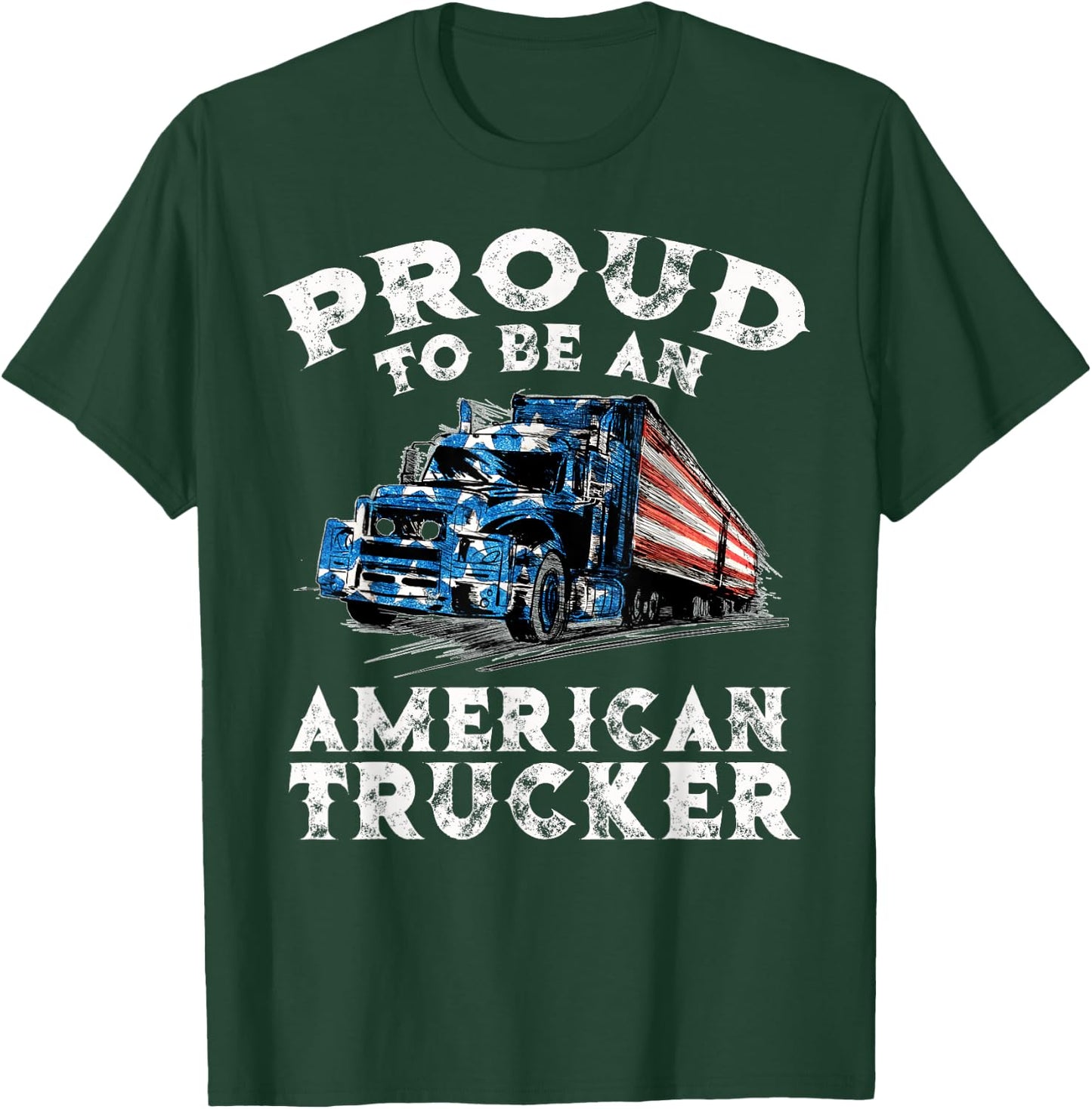Proud To Be American Trucker USA Trucking Truck Driver T-Shirt - T-Shirt | Forest
