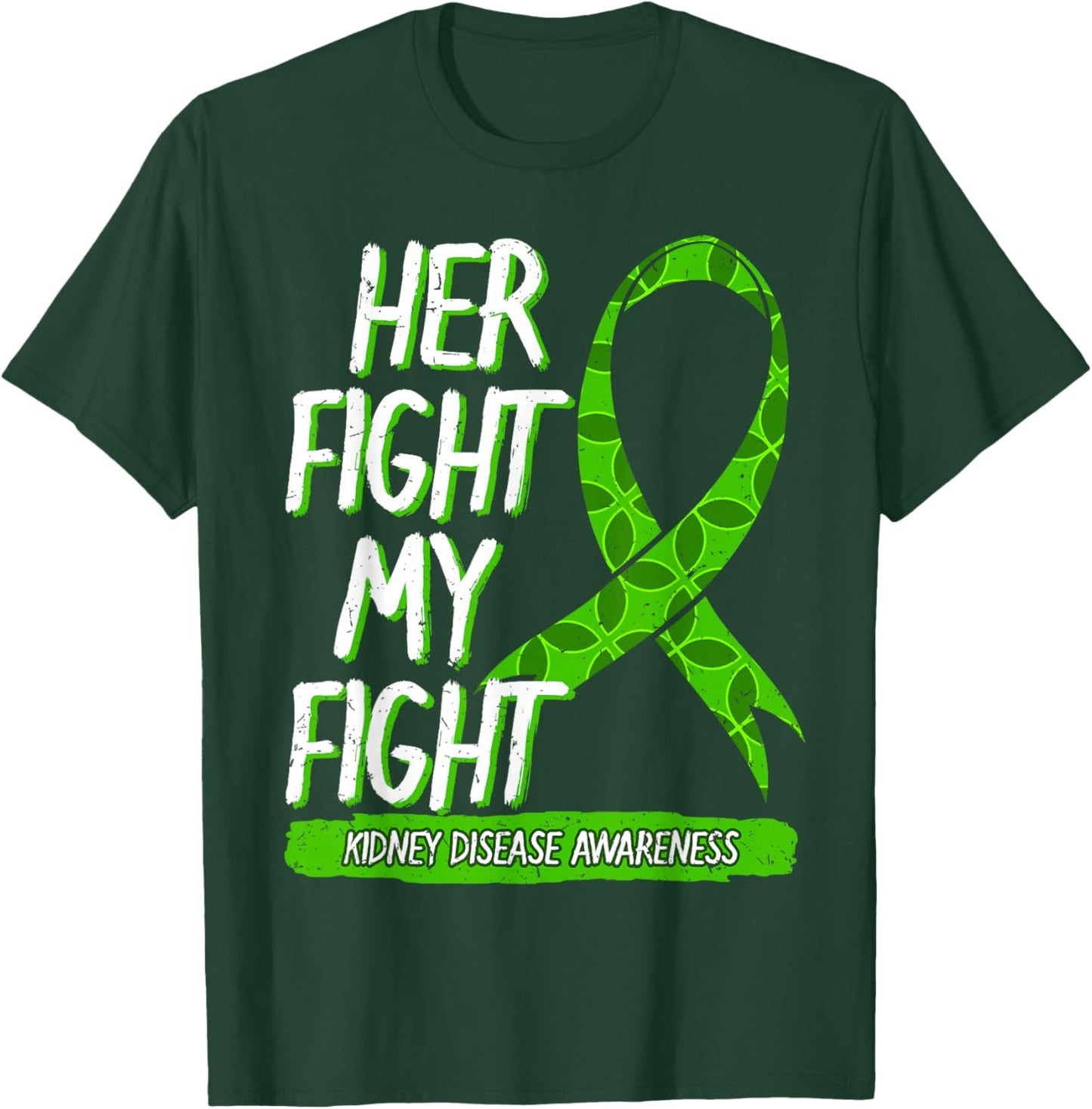 Her Fight Is My Fight Kidney Disease Nephritis Green Ribbon T-Shirt - T-Shirt | Forest