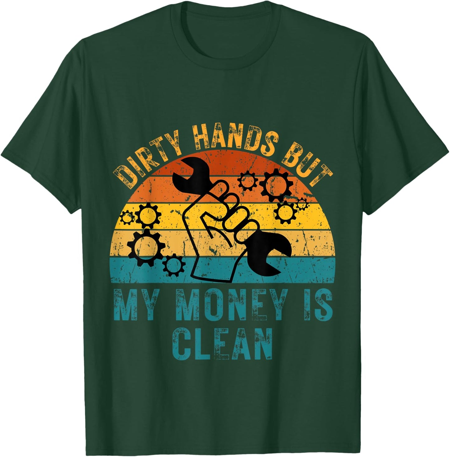 Dirty Hands But My Money Is Clean Funny Mechanic T-Shirt - T-Shirt | Forest