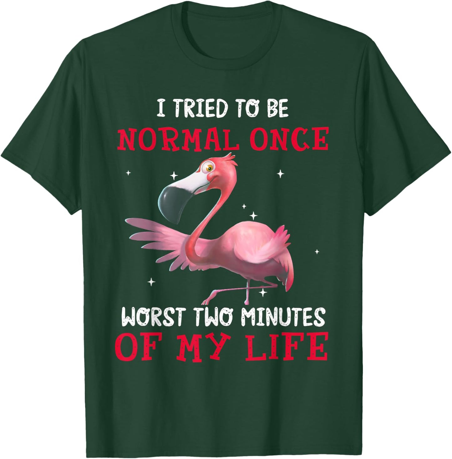 Flamingo I Tried To Be Normal Once Worst Two Minutes Of T-Shirt - T-Shirt | Forest