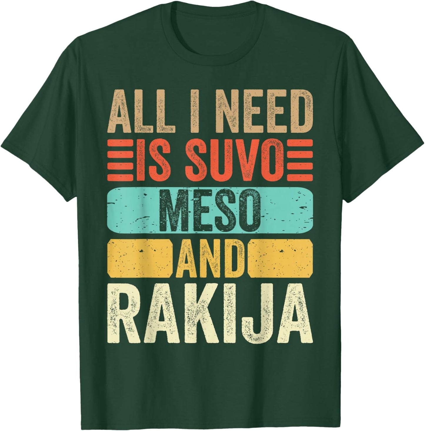 All I Need Is Suvo Meso And Rakija Serbian T-Shirt - T-Shirt | Forest