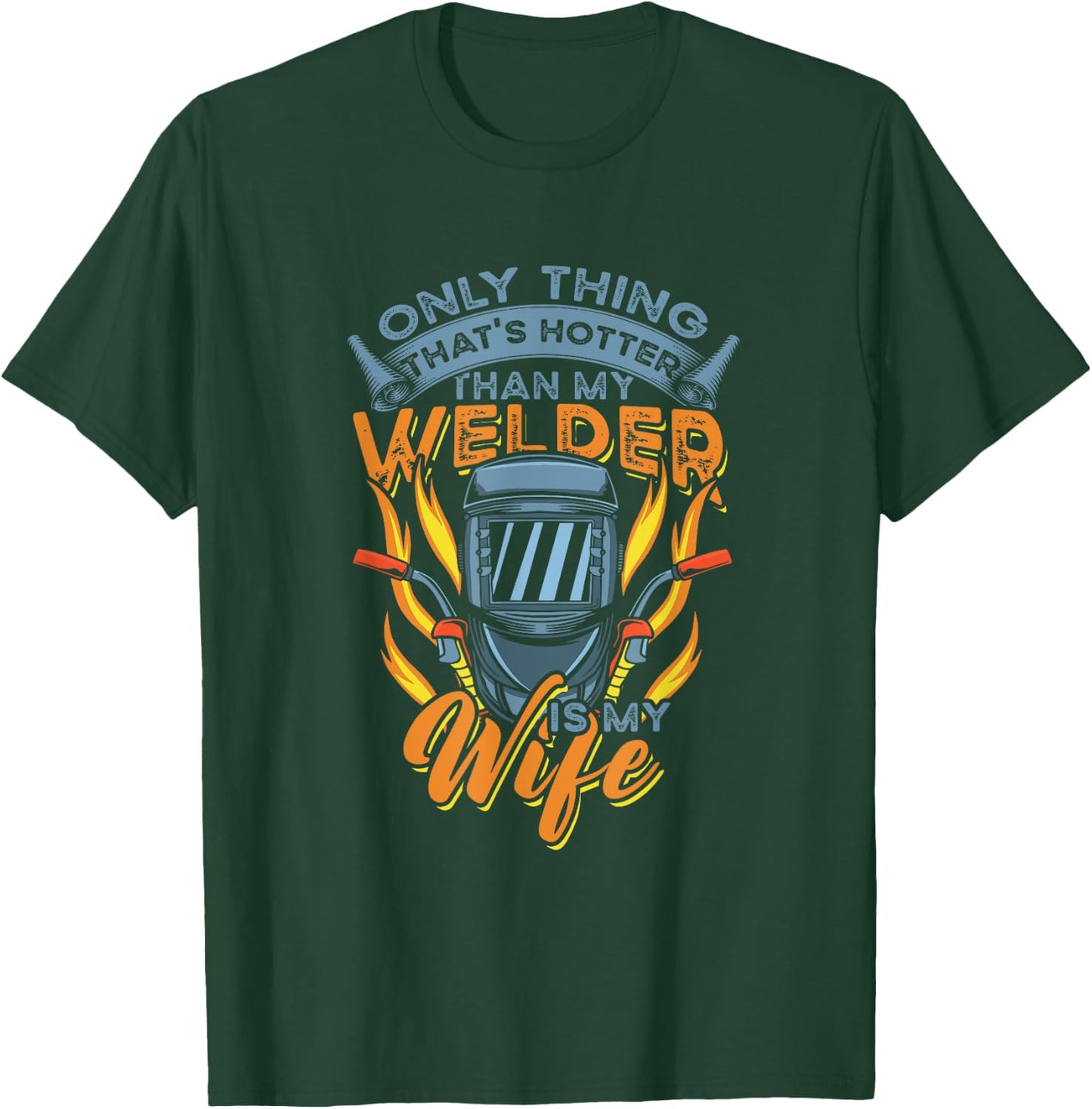 Only Thing hotter than my Welder is my Wife for Husband T-Shirt - T-Shirt | Forest