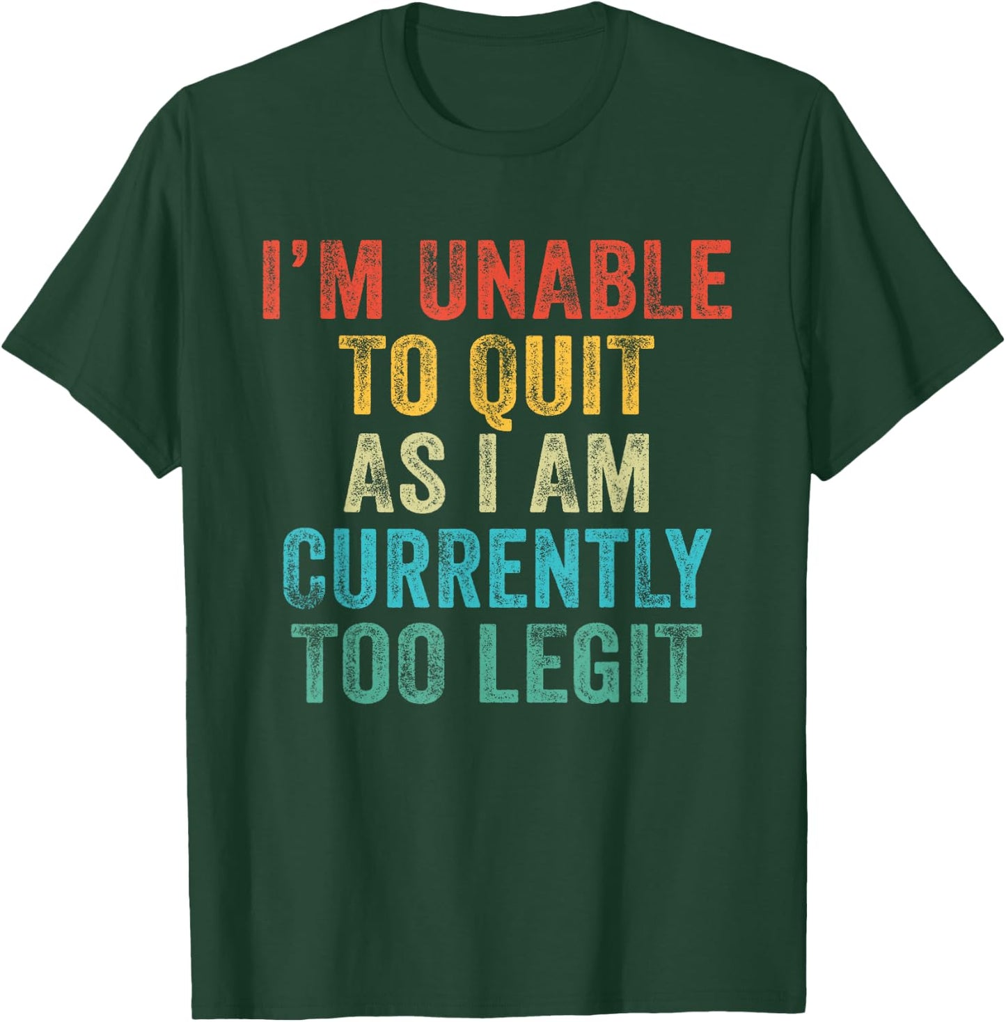 Funny I'm Unable to Quit As I Am Currently Too Legit Vintage T-Shirt - T-Shirt | Forest