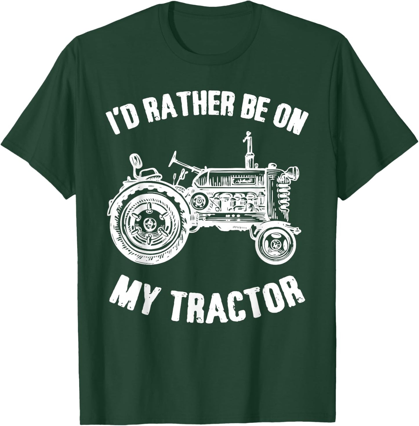 I'D Rather Be On My Tractor Tractors Farm Owner Gift T-Shirt - T-Shirt | Forest