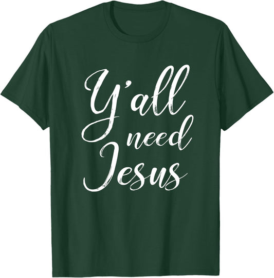 Y'all Need Jesus Southern Christian Faith T-Shirt - T-Shirt | Forest