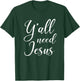 Y'all Need Jesus Southern Christian Faith T-Shirt - T-Shirt | Forest