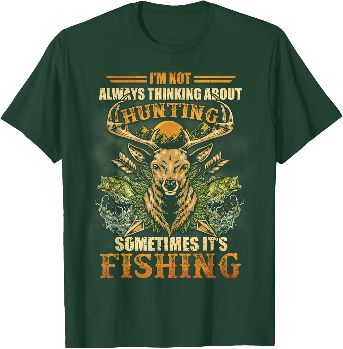 I'm Not Always Thinking About Hunting Sometime It's Fishing T-Shirt - T-Shirt | Forest