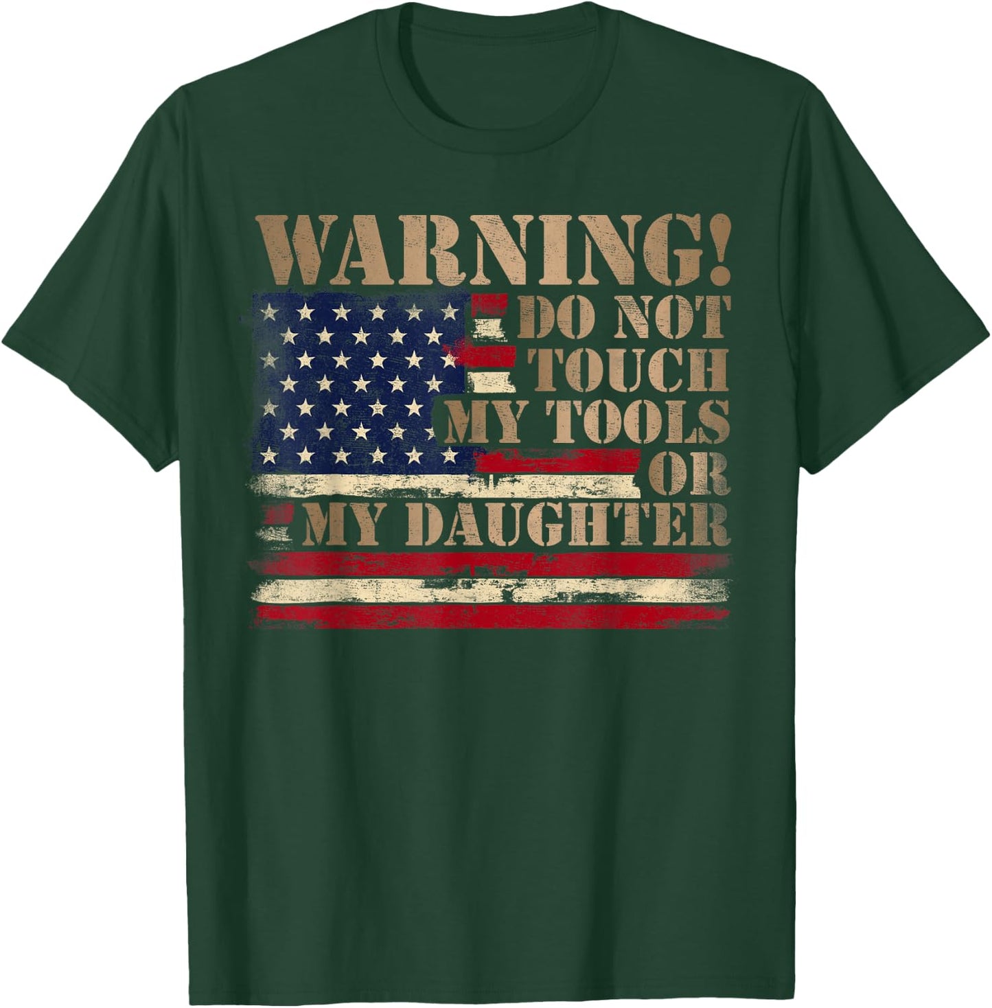 Warning Do Not Touch My Tools Or My Daughter Father Day Flag T-Shirt - T-Shirt | Forest