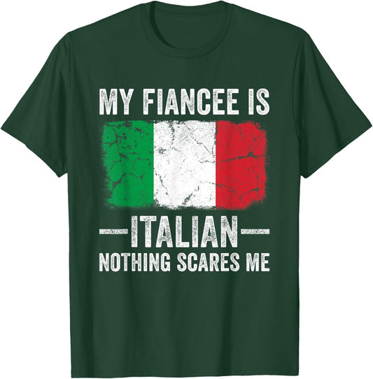 My Fiancee is Italian Nothing Scares Me Funny Fiance T-Shirt - T-Shirt | Forest