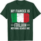 My Fiancee is Italian Nothing Scares Me Funny Fiance T-Shirt - T-Shirt | Forest