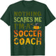 Nothing Scares Me I'm A Soccer Coach Halloween Costume T-Shirt - T-Shirt | Forest