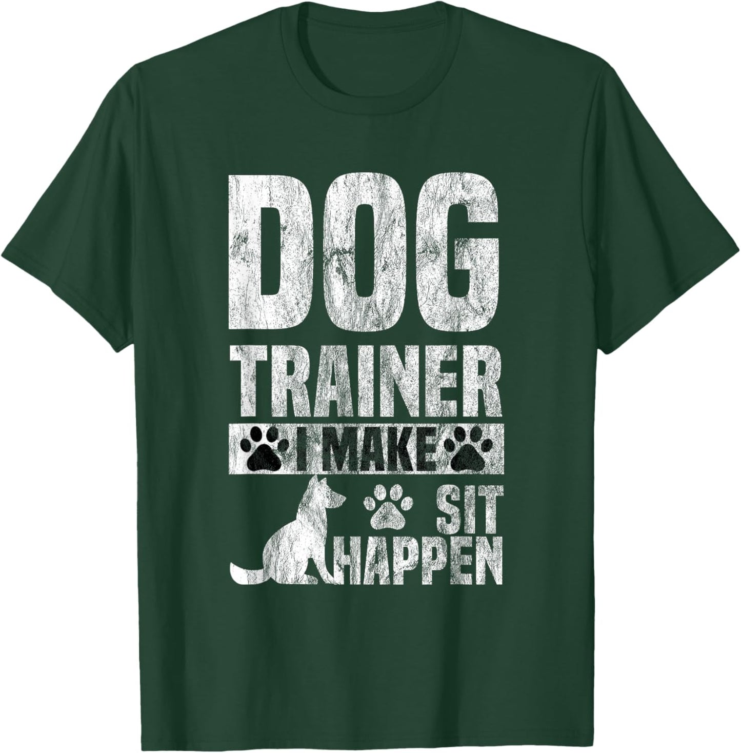 Dog Trainer Commands Obedience I Make Sit Happen Gift T-Shirt - T-Shirt | Forest