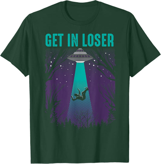 Get In Loser | Cute Alien UFO Believers Gift T-Shirt - T-Shirt | Forest