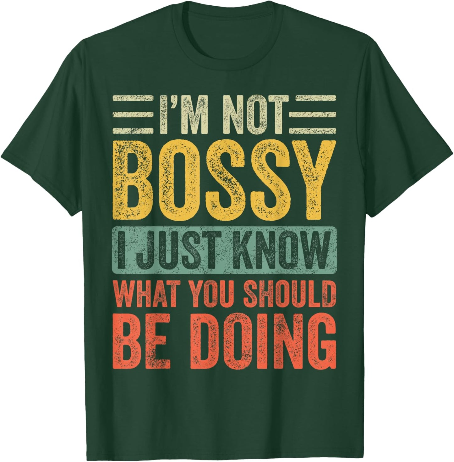 I'm Not Bossy I Just Know What You Should Be Doing | Funny T-Shirt - T-Shirt | Forest