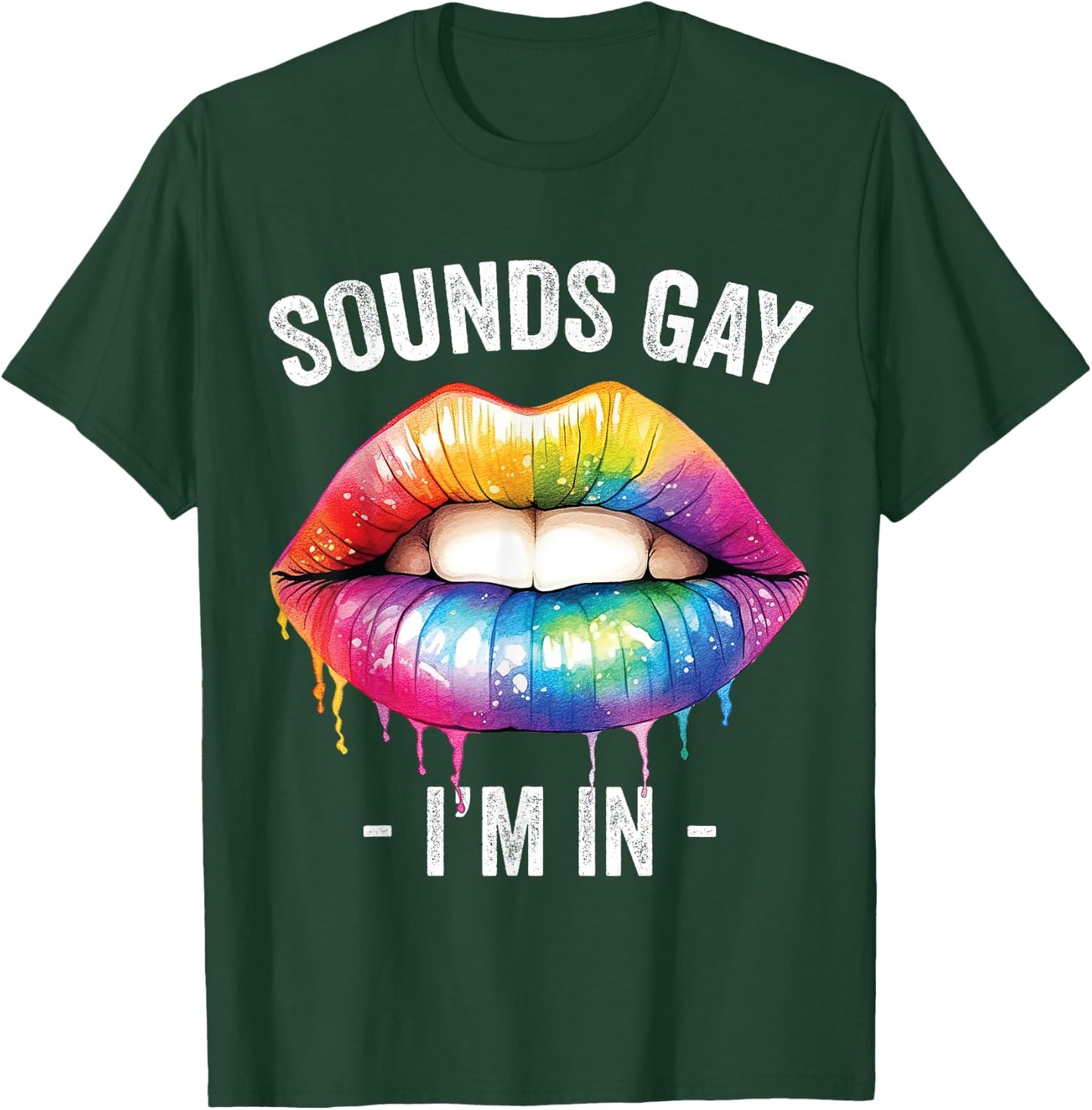Sounds Gay I'm In LGBT Pride Gay Lips Rainbow T-Shirt - T-Shirt | Forest