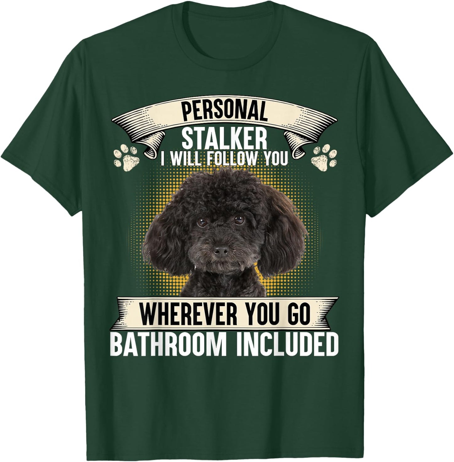 Personal Stalker I Will Follow You Poodle Lovers T-Shirt - T-Shirt | Forest