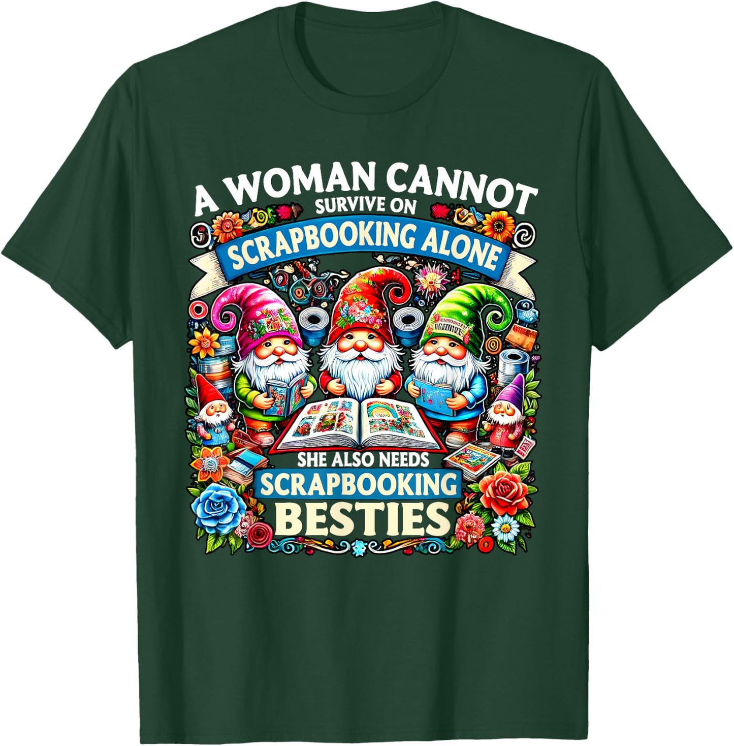 A Woman Cannot Survive On Scrapbooking Alone Gnomes T-Shirt - T-Shirt | Forest