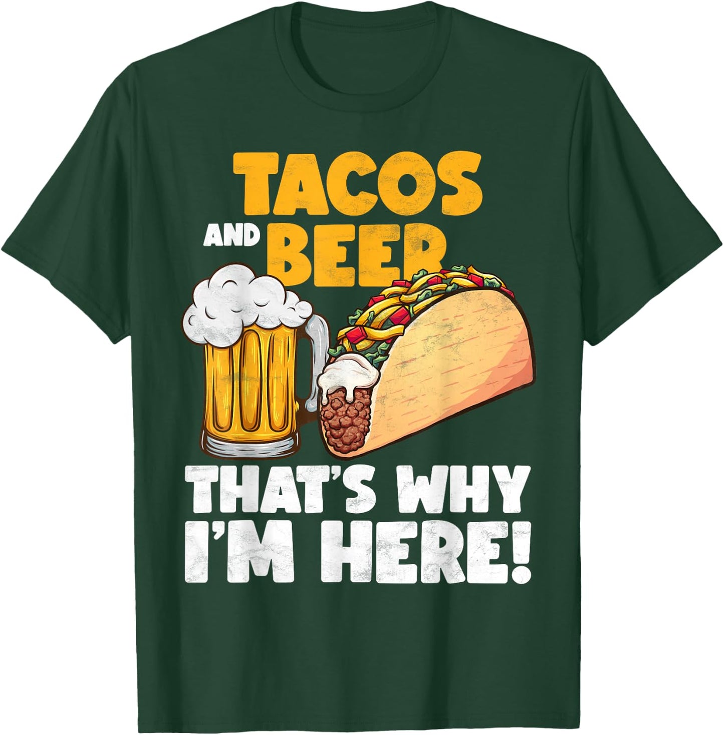 Funny Tacos And Beer That's Why I'm Here T-Shirt - T-Shirt | Forest