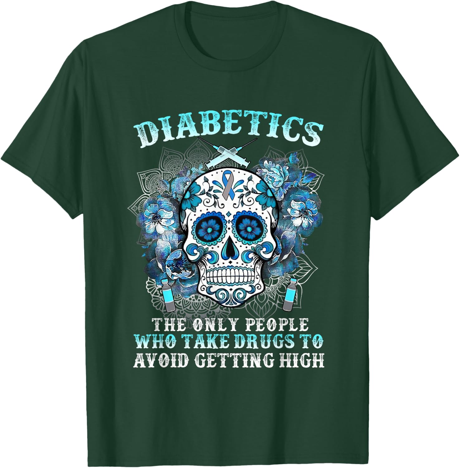 Diabetics The Only People Who Take Drugs Avoid Getting High T-Shirt - T-Shirt | Forest