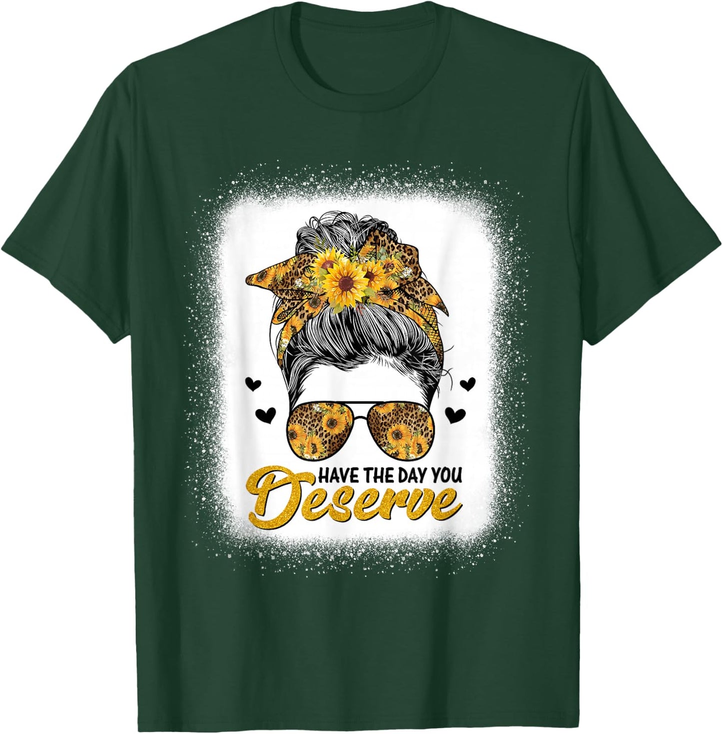 Have The Day You Deserve Saying Cool Motivational Quote T-Shirt - T-Shirt | Forest