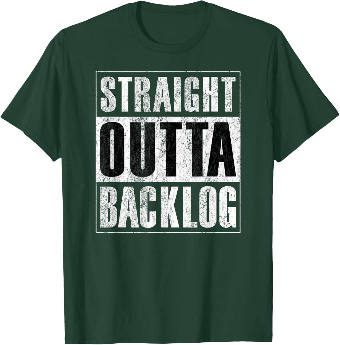 Straight Outta Backlog - Agile Scrum Funny Distressed Shirt T-Shirt - T-Shirt | Forest