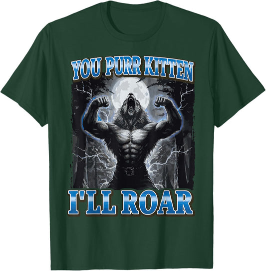 You Purr Kitten I'll Roar T-Shirt - T-Shirt | Forest