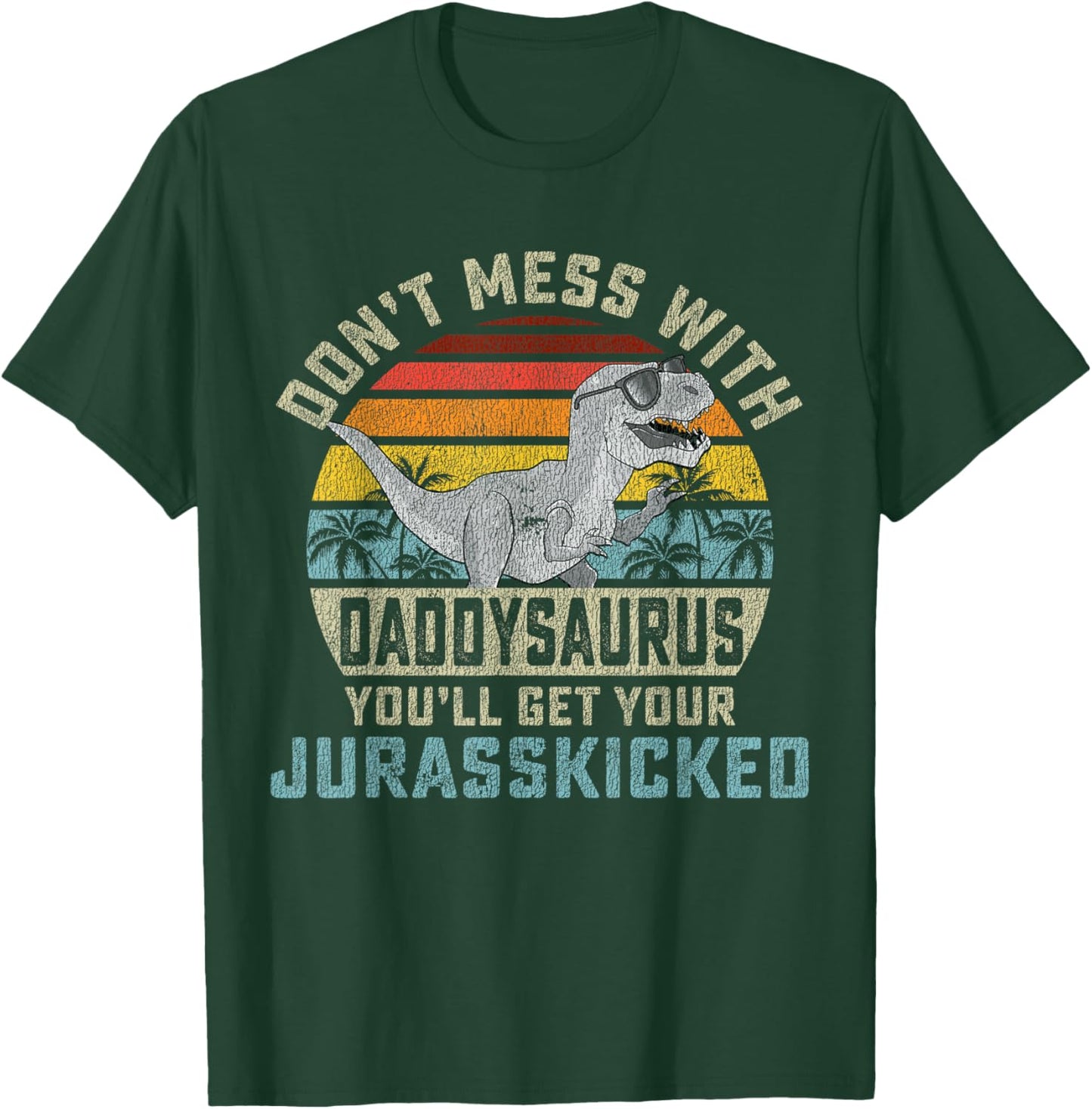 Don't Mess With Daddysaurus You'll Get Jurasskicked Daddy T-Shirt - T-Shirt | Forest