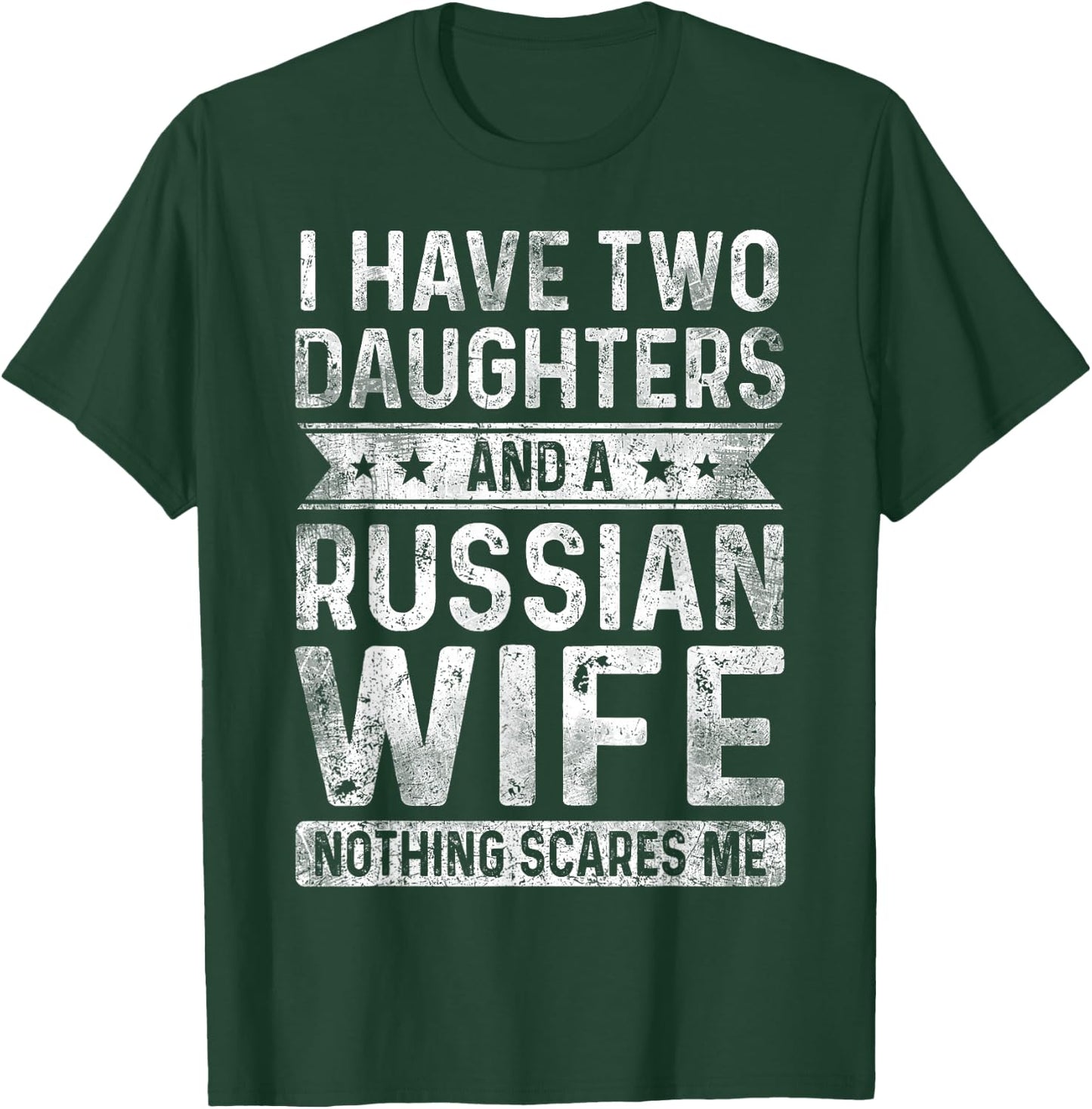 I Have Two Daughters And A Russian Wife Husband Gift T-Shirt - T-Shirt | Forest
