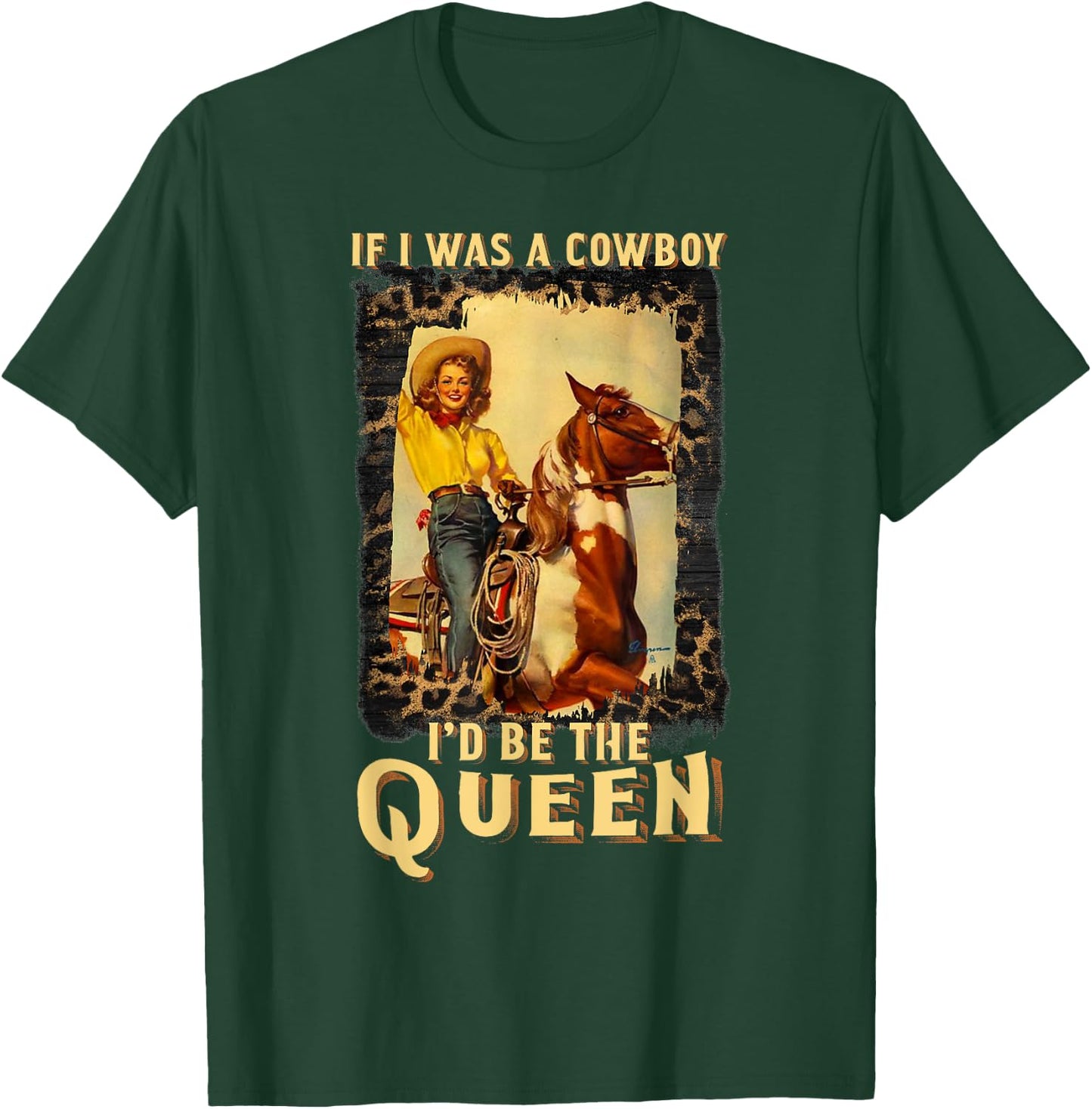 Western Texas Cowgirl If I Was A Cowboy I'd Be The Queen T-Shirt - T-Shirt | Forest
