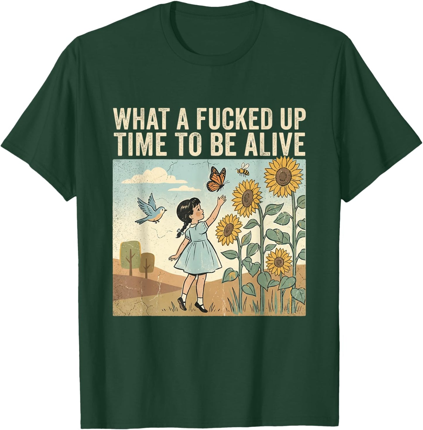 What A Fcked Up Time to Be Alive Funny Dark Humor T-Shirt - T-Shirt | Forest