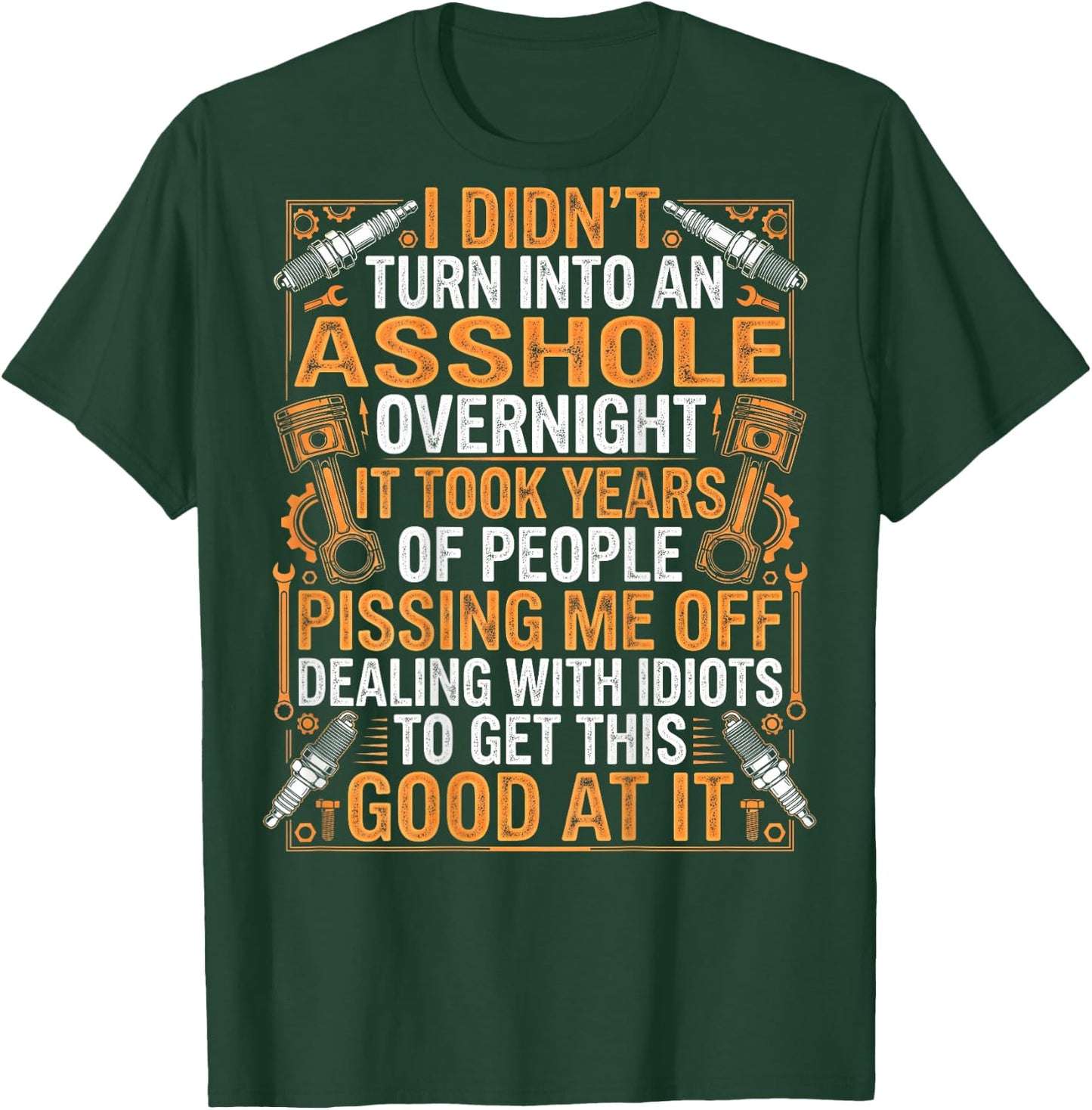 Mechanic I Didn't Turn Into an Asshole Overnight Gearheads T-Shirt - T-Shirt | Forest