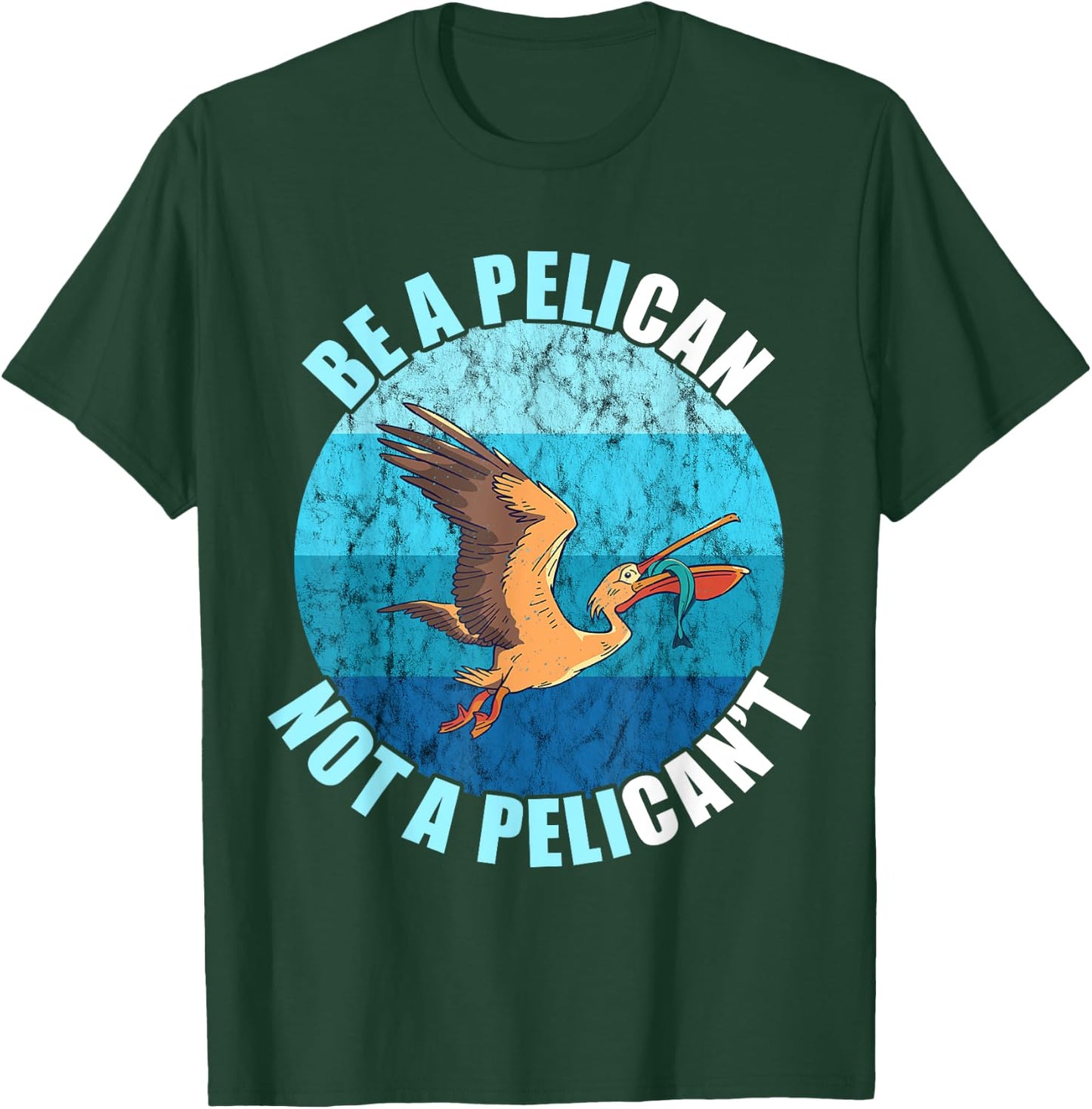 Be A Pelican Not A Pelican't Pelican Lover Pelican Bird T-Shirt - T-Shirt | Forest